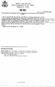 ["Public Law 89-107, enacted by the 89th Congress on August 4, 1965, amended the law relating to the final disposition of the property of the Choctaw Tribe. The Act changed the time period from \"six years\" to \"nine years\" in various sections of the previous Act of Choctaw Indians from 1959. The legislative history includes House Report No. 437 and Senate Report No. 494, with the bill passing the House on June 7 and the Senate on July 22."]