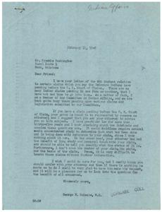 ["Freddie Washington writes to George B. Schwabe about pending claims of the Delaware Indians in the United States Court of Claims. Schwabe, a Member of the Committee on Indian Affairs, advises Washington to consult his attorney for information on the status of the claim, as he is not familiar with the specifics. Washington requests Schwabe's support and guidance on the matter, emphasizing the importance of resolving the claims for the benefit of the Delaware Indians."]