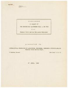 ["The International Federation of Architects, Engineers, Chemists & Technicians, CIO, presented testimony in support of the Omnibus Pay Adjustment Bill for Federal Civil Service Per-Annum Employees in 1945. The testimony highlighted the discriminatory treatment of federal employees in terms of salaries, overtime pay, and holiday pay. It argued for the need to adjust wages to account for the increased cost of living during wartime and emphasized the importance of recognizing the contributions of technical employees to the war effort. The testimony also provided a detailed analysis of how the stagnant wage scale and lack of adjustments had significantly decreased the real income and living standards of federal technical employees."]