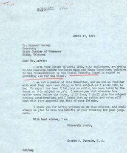 ["Mr. Raymond Harvey, Secretary of the Bixby Chamber of Commerce, wrote to Congressman George B. Schwabe regarding the recommendation of the Social Security Board to provide aid for the blind. The document expressed concern about potential losses for blind individuals if the recommendations were enacted into law. The document included recommendations for necessary amendments to Title X of the Social Security Act to provide adequate aid to the blind. Congressman Schwabe assured that he would give the subject serious consideration when it comes before the House."]