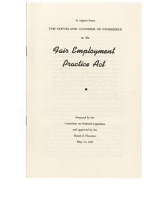 ["The Cleveland Chamber of Commerce supports the Fair Employment Practice Act, which aims to eliminate discrimination in employment based on race, creed, color, national origin, or ancestry. However, the Chamber has concerns about the method proposed for enforcing the act, which involves creating a new Federal bureau and giving it extensive powers to investigate and enforce compliance. The Chamber believes that this approach could lead to potential abuse, lawsuits, and blackmailing. They also argue that social distinctions in employment cannot be eliminated through coercive legislation."]