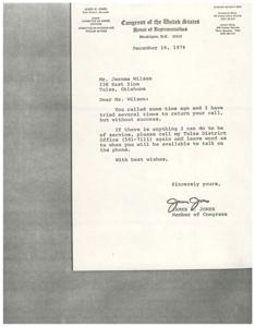 ["James R. Jones is the Assistant Majority Whip for the First District of Oklahoma in the United States Congress. He serves on the Committee on Armed Services and the Committee on Interior and Insular Affairs. He is reaching out to Mr. Jerome Wilson in Tulsa, Oklahoma, asking him to call back so they can discuss any issues or concerns."]