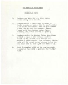 ["The Ditchley Foundation has procedural notes for speakers at their events. Speakers must give their names before speaking, avoid interference noises, and keep their remarks concise. Opening speakers are asked to keep within a time limit of 10-15 minutes to allow for general discussion. It is recommended that speakers use indicative notes rather than prepared texts to ease the difficulty of compression."]