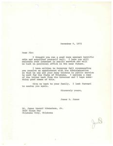 ["James R. Jones congratulates Jim on his recent political race and encourages him to continue his interest in public service. Jones has recommended Jim for a position in the Administration to use his talents for the State of Oklahoma. He looks forward to seeing Jim again and sends his best wishes to his family."]