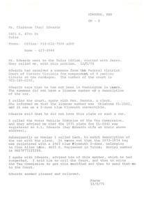 ["Mr. Clarence (Ray) Edwards received a summons from the Federal District Court of Eastern Virginia for nonpayment of parking tickets at the Pentagon, but claimed he had not been in Washington in years and did not own the vehicle in question. It was discovered that the license plate was registered to his wife, and the car belonged to someone else in Tulsa. Edwards was advised to contact the Court and the Tax Commission to resolve the issue. Edwards was pleased and relieved after the matter was clarified."]