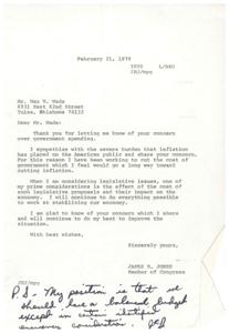 ["In a letter dated February 21, 1978, Congressman James R. Jones responds to Max W. Wade's concerns about government spending and inflation. Jones acknowledges the burden of inflation on the American public and states that he is working to cut government costs to combat inflation. He reassures Wade that he considers the economic impact of legislative proposals and is committed to stabilizing the economy. Jones shares Wade's concerns and pledges to do his best to improve the situation. He also mentions his position on having a balanced budget, except in certain identified emergencies."]