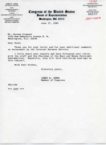 ["James R. Jones, a member of Congress from Oklahoma, received a letter from Norman Diamond regarding harassment by the Internal Revenue Service. Jones shares Diamond's concern and has discussed the issue with the relevant committee. He hopes that continuing hearings will be held on the subject. Jones expresses gratitude for the letter and additional comments."]