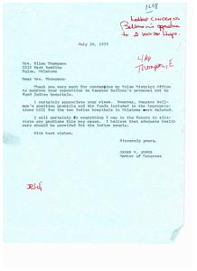 ["A letter from Congressman James R. Jones to Mrs. Ellen Thompson thanking her for expressing her opposition to Senator Bellmon's proposal not to fund Indian hospitals. Jones acknowledges her concerns and states that the funds for the two Indian hospitals in Oklahoma were deleted from the Appropriations bill. He reassures her that he will do everything he can to alleviate any problems this may cause and emphasizes the importance of providing adequate health care for the Indian people."]